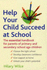 Help Your Child Succeed at School: the Essential Handbook for Parents of Primary and Secondary School Age Children