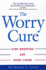 The Worry Cure: Stop Worrying and Start Living. Robert L. Leahy