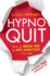 Hypnoquit: How to Break Free of Any Addiction-for Ever