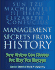 Management Secrets From History Historical Wisdom for Modern Business How History Can Change the Way You Manage