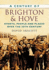 A Century of Brighton & Hove: Events, People and Places Over the 20th Century (Century of South of England)