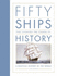 Fifty Ships That Changed the Course of History: a Nautical History of the World