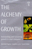 The Alchemy of Growth: Practical Insights for Building the Enduring Enterprise