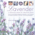 Lavender: a Heritage Book of Creative Ideas-How to Use the Fabulous Fragrance of Lavender in Over 20 Projects and Recipes, Illustrated in More Than 130 Stunning Photographs