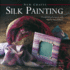 New Crafts: Silk Painting: 25 Inspirational Projects With Step-By-Step Guidance