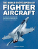Fighter Aircraft, the World Encyclopedia of an Illustrated History From the Early Planes of World War I to the Supersonic Jets of Today