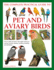 Pet and Aviary Birds, the Complete Practical Guide to: How to Keep Pet Birds, With Expert Advice on Buying, Housing, Feeding, Handling, Breeding and Exhibiting