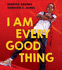 I Am Every Good Thing: an Inspiring and Critically Acclaimed Celebration of Black Boyhood