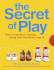 The Secret of Play: How to Raise Smart, Healthy, Caring Kids From Birth to Age 12