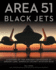 Area 51 - Black Jets: A History of the Aircraft Developed at Groom Lake, America's Secret Aviation Base