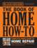 Black & Decker the Book of Home How-To Complete Photo Guide to Home Repair: Wiring - Plumbing - Floors - Walls - Windows & Doors