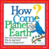 How Come? Planet Earth