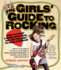 The Girl's Guide to Rocking: How to Start a Band, Book Gigs, and Get Rolling to Rock Stardom