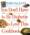 You Don't Have to Be Diabetic to Love This Cookbook: 250 Amazing Dishes for People With Diabetes and Their Families and Friends