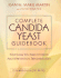 Complete Candida Yeast Guidebook: Everything You Need to Know About Prevention, Treatment & Diet