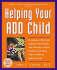 Helping Your Add Child: Hundreds of Practical Solutions for Parents and Teachers of Add Children and Teens With Or Without Hyperactivity