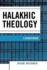 Halakhic Theology: a Sourcebook (Studies in Judaism)