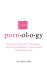 Pornology: Noun--1: a Good Girl's Guide to Porn; 2: the Misadventures of the World's First Anthropornologist; 3: a Hilarious Exploration of Men, Relationships, and Sex