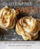 Gluten-Free Pasta: More Than 100 Fast and Flavorful Recipes With Low-and No-Carb Options