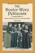 The Doctor Wore Petticoats: Women Physicians of the Old West