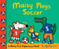 Maisy Plays Soccer: a Maisy First Experiences Book