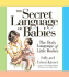 The Secret Language of Babies: the Body Language of Little Bodies (Barron's Educational)