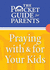 Praying With & for Your Kids: the Pocket Guide for Parents