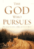 The God Who Pursues: Encountering a Relentless God