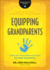 Equipping Grandparents: Helping Your Church Reach and Disciple the Next Generation (Grandparenting Matters)