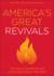 America's Great Revivals the Story of Spiritual Revival in the United States, 17342000