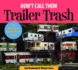 Don't Call Them Trailer Trash: the Illustrated Mobile Home Story