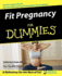 Fit Pregnancy for Dummies