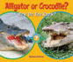 Alligator Or Crocodile? : How Do You Know? (Which Animal is Which? )