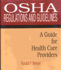 Osha Regulations and Guidelines: a Guide for Health Care Providers