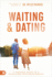 Waiting and Dating: Your Practical Guide to a Fulfilling Relationship
