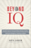 Beyond Iq: Scientific Tools for Training Problem Solving, Intuition, Emotional Intelligence, Creativity, and More