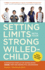 Setting Limits With Your Strong-Willed Child, Revised and Expanded 2nd Edition: Eliminating Conflict By Establishing Clear, Firm, and Respectful Bound