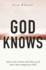 God Knows: When Your Worries and Whys Need More Than Temporary Relief