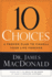 10 Choices: a Proven Plan to Change Your Life Forever