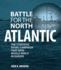 Battle for the North Atlantic: the Strategic Naval Campaign That Won World War II in Europe