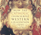 How the Catholic Church Built Western Civilization [Unabridged]