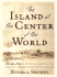 The Island at the Center of the World: the Epic Story of Dutch Manhattan and the Forgotten Colony That Shaped America