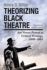 Theorizing Black Theatre: Art Versus Protest in Critical Writings, 1898-1965