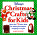 Disney's Christmas Crafts for Kids: More Than 75 Festive Ideas for Making Decorations, Wrappings, and Gifts