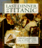 Last Dinner on the Titanic: Menus and Recipes From the Legendary Liner