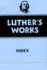 Luther's Works, Volume 55: Index