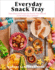 Everyday Snack Tray: Easy Ideas and Recipes for Boards That Nourish for Moments Big and Small