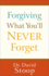 Forgiving What You'll Never Forget