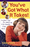 You'Ve Got What It Takes! : Sondra's Tips for Making Your Dreams Come True