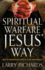 Spiritual Warfare Jesus' Way: How to Conquer Evil Spirits and Live Victoriously